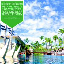12 Golf Resorts with Ultimate Locations to Play and Stay in Real Luxury